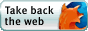 take back the web. rediscover the web. get firefox